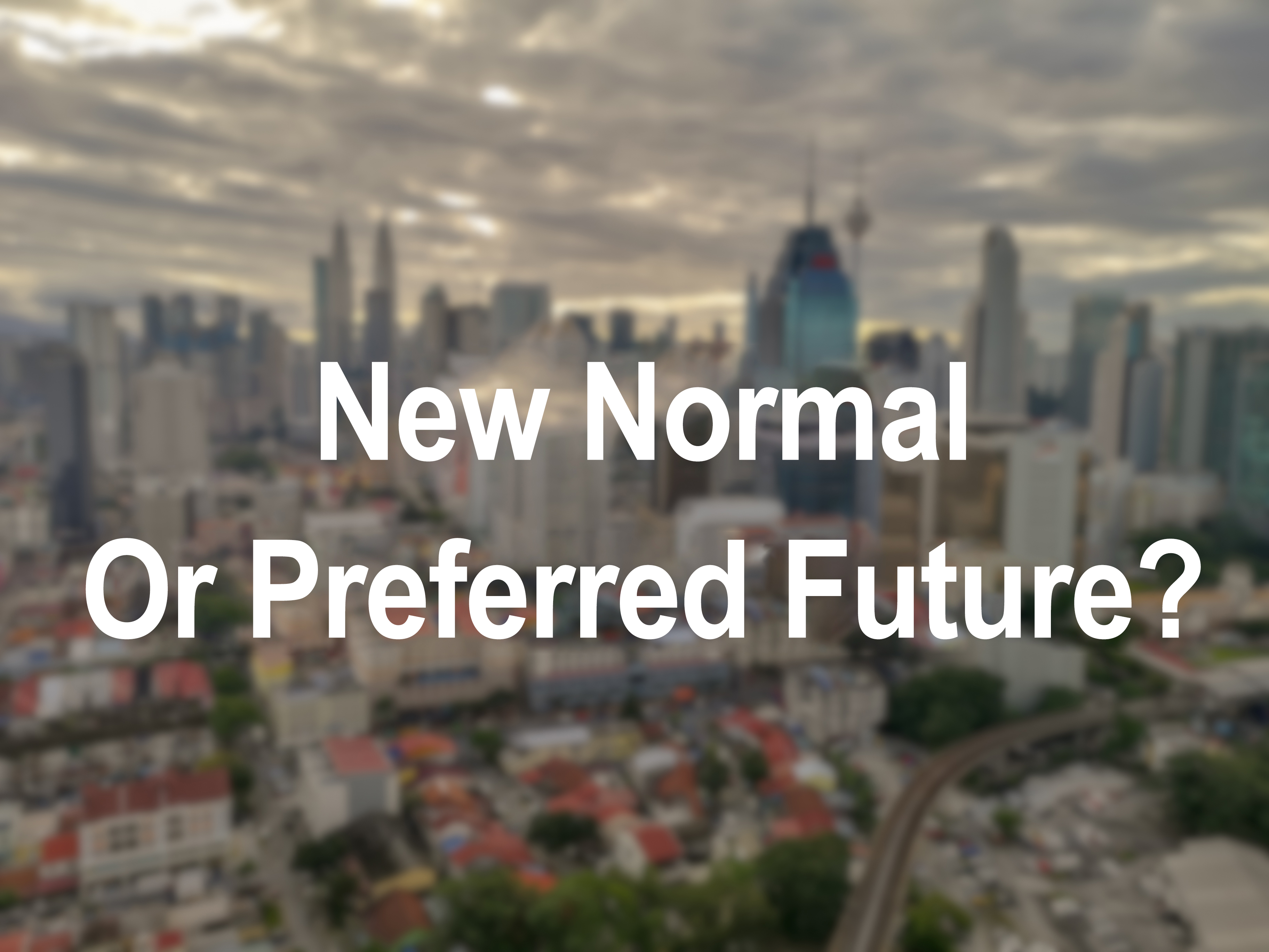 New Normal or Preferred Future?